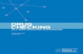 Drug checking - BCCSU€¦ · benefits and risks associated with drug checking as a harm reduction intervention, with particular focus on existing drug checking services in other