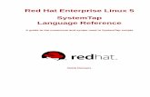 SystemTap Red Hat Enterprise Linux 5 Language …...Red Hat Enterprise Linux 5 SystemTap Language Reference A guide to the constructs and syntax used in SystemTap scripts Robb Romans