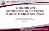 Telehealth and Telemedicine in the Pacific Regional ... · Telehealth and Telemedicine in the Pacific Regional Medical Command Ms Suzie Martin Regional Telehealth Director Pacific
