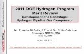 2011 DOE Hydrogen Program Merit Review · 2011-05-18 · 2011 DOE Hydrogen Program Merit Review Development of a Centrifugal Hydrogen Pipeline Gas Compressor. Mr. Francis Di Bella,