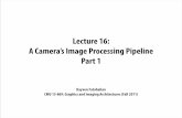 Lecture 16: A Camera’s Image Processing Pipeline Part 1 · 2011-11-17 · A Camera’s Image Processing Pipeline Part 1 Kayvon Fatahalian CMU 15-869: Graphics and Imaging Architectures
