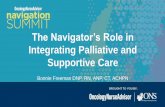 The Navigator’s Role in - Oncology Nurse Advisormedia.oncologynurseadvisor.com/documents/303/ona_navsum...The Navigator’s Role in Integrating Palliative and Supportive Care Bonnie