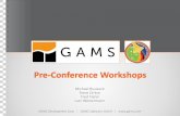 Pre-Conference Workshops - GAMS · 2017-11-07 · GAMS Development Corp. GAMS Software GmbH  Pre-Conference Workshops Michael Bussieck Steve Dirkse Fred Fiand Lutz Westermann