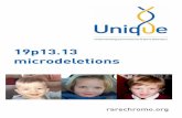 19p13.13 microdeletions - Chromosome...2 19p13.13 microdeletion A 19p13.13 microdeletion is a very rare genetic condition, in which there is a tiny piece of one of the 46 chromosomes