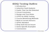 IDDQ Testing OutlineJonewb/Iddq.pdfIDDQ testing.3 Advantages of IDDQ Testing " Fault effect is easy to detect " Many realistic faults are detectable " ATPG is relatively simple " Test