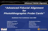 “Advanced Fiducial Alignment for Photolithographic Probe Cards” · 2017-03-26 · §Develop a standard file format for downloading probe card information §Test Automatic Probe