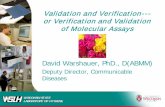 Validation and Verification --- or Verification and ... and Verification ---or Verification and Validation of Molecular Assays David Warshauer, PhD., D(ABMM) Deputy Director, Communicable