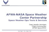 AFWA-NASA Space Weather Center Partnership · 2012-01-24 · AFWA-NASA Space Weather Center Partnership Space Weather Ops Tools & Services Capt Janelle Jenniges Flight Commander AFWA