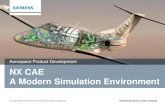 Aerospace Product Development NX CAE A Modern Simulation ... · Embedded in NX CAD Simulation wizards Part validation Stress & vibration Guided process NX Nastran solver Design Engineer