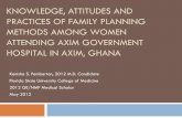 KNOWLEDGE, ATTITUDES AND PRACTICES OF …...KNOWLEDGE, ATTITUDES AND PRACTICES OF FAMILY PLANNING METHODS AMONG WOMEN ATTENDING AXIM GOVERNMENT HOSPITAL IN AXIM, GHANA Kenisha S. Pemberton,