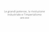 Le grandi potenze, la rivoluzione industriale e l’imperialismo · 2017-11-27 · industriale e l’imperialismo 1870-1914. Le grandi potenze, la rivoluzione industriale e l’imperialismo