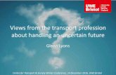 Views from the transport profession about handling an ... Conferen… · Views from the transport profession about handling an uncertain future Glenn Lyons Centre for Transport &