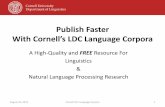 Publish Faster with LDC Language Corpora Faster with LDC...Publish Faster With Cornell’s LDC Language Corpora A High-Quality and FREE Resource For Linguistics & Natural Language