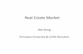Real Estate Market - Wei Real Estate Market Wei Xiong Princeton University & CUHK Shenzhen. Real Estate as Part of the Financial System •Growing concerns about a potential housing