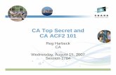 CA Top Secret and CA ACF2 101 - Mainframe Analytics ACF2 101.pdf · CA Top Secret and CA ACF2 101 Reg Harbeck CA Wednesday, August 15, 2007 Session 1784
