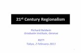 21st Century Regionalism - RIETI · 2015-07-14 · 21st Century Regionalism Richard Baldwin Graduate Institute, Geneva RIETI Tokyo, 2 February 2011 1