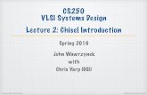 CS250 VLSI Systems Design Lecture 2: Chisel Introduction · VLSI Systems Design Lecture 2: Chisel Introduction Spring 2016 John Wawrzynek ... Automated Integrated Design Systems (renamed