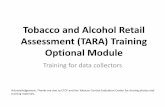 Tobacco and Alcohol Retail Assessment (TARA) Training ... · Tobacco and Alcohol Retail Assessment (TARA) Training Optional Module Training for data collectors Acknowledgement: Thanks