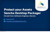 Protect your Assets Sencha Desktop Packager · Donald Carr, Software Engineer, Sencha @dullnold donald.carr@sencha.com Protect your Assets Sencha Desktop Packager Tuesday, July 30,