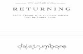 RETURNING | SATB CHORUS WITH AUDIENCE REFRAIN … Chorus with audience refrain Text by Laura Foley. RETURNING I have learned this: if you stay in one place long enough they will return