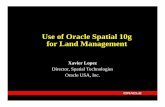 Use of Oracle Spatial 10g for Land Management · Use of Oracle Spatial 10g for Land Management Xavier Lopez Director, Spatial Technologies ... – Web Portals:Google, Yahoo, AOL,