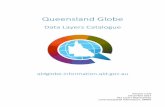 Queensland Globe Globe Layer… · Queensland Globe . Data Layers Catalogue . qldglobe.information.qld.gov.au . Version 1.0.9 December 2017 791 Layers Represented Land and Spatial