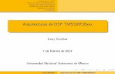 Arquitecturas de DSP · PDF file Direccionamiento por Pila Modo indirecto Direccionamiento circular 5 Sistema de control 6 Periféricos Larry Escobar Arquitecturas de DSP TMS320F28xxx.