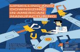 UPSKILLING AND DOWNSIZING IN AMERICAN MANUFACTURING€¦ · 2 Upskilling and Downsizing in American Manufacturing five million jobs between 1991 and 2016.2 Manufacturing workers—typically