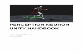 PERCEPTION NEURON UNITY HANDBOOK Neuron Unity... · the game engine Unity 3D. It explains how to install the motion capture streaming software Axis Neuron as well as how to load and