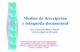 Medios de descripción RUArua.ua.es/dspace/bitstream/10045/4095/9/Medios de descripción.pdf · Medios de descripción y búsqueda documental Dra. Verónica Mateo Ripoll Universidad