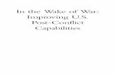 IntheWakeofWar: Improving U.S. Post-Conflict Capabilities · In the Wake of War: Improving U.S. Post-Conflict Capabilities Violence or instability following the official end of conflict