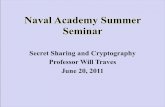 Naval Academy Summer Seminar - USNA · Naval Academy Summer Seminar Secret Sharing and Cryptography Professor Will Traves June 20, 2011