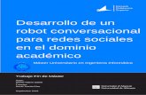 Desarrollo de un robot conversacional para redes sociales ... · permiten simular la conversación con una persona utilizando lenguaje natural, dándole respuestas automatizadas a