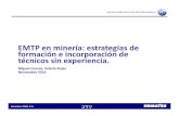 EMTP en minería: estrategias de e incorporación de ...app.sofofa.cl/BIBLIOTECA_Archivos/Eventos/2014/11/27_MiguelCuev… · Tradicional TMK • Alto costo educación superior •