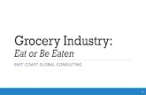 Grocery Industry€¦ · Root Cause Analysis EAST COAST GLOBAL CONSULTING 7 What’s Changed? Customer Preferences. What does the customer want? EAST COAST GLOBAL CONSULTING 8 Save