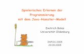 29.09.2005 mit dem Java-Hamster-Modell Spielerisches ...€¦ · Spielerisches Erlernen der Programmierung mit dem Java-Hamster-Modell Dietrich Boles Universität Oldenburg INFOS