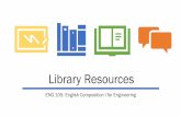 Library Resources · ENG 105: English Composition I for Engineering. Library Resources Today's Goals •review Key Research Components of your Observation Assignment Today's Goals