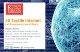 5G Tactile Internet - commnet2€¦ · 5G Tactile Internet Lab Experimentation @ King’s Mischa Dohler Fellow, IEEE & Royal Society of Arts Director, Centre for Telecom Research