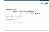 Samba 4.0: Active Directory Server … und mehr! · AD/DC : Dirty Deeds Done Dirt Cheap! SerNet Offiziell unterstützt in Samba 4.0 AD: Eine Domäne (keine Vertrauensstellungen) Ein