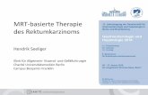 MRT-basierte Therapie des Rektumkarzinoms … · MRT-basierte Therapie des Rektumkarzinoms Hendrik Seeliger Klink für Allgemein- Viszeral- und Gefäßchirurgie Charité Universitätsmedizin