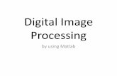 Digital Image Processing - Prince of Songkla Universitystaff.cs.psu.ac.th/sathit/DIP/Digital image processing... · 2018-10-18 · Digital Image Processing by using Matlab . Digital