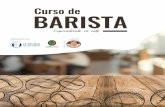 Curso de BARISTA€¦ · Curso práctico y teórico de 3 días de duración en el conocerás técnicas de barismo para preparaciones de cafeterías. Incluye ingredientes, materiales,