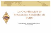 IARU Coordinación de Frecuencias Satelitalessmallsats.cicese.mx/taller/presentations/dia_1/iaru.pdf · 2016-03-14 · comunicaciones de emergencia 11 ... Procedimiento para solicitar