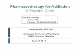 Pharmacotherapy for Addiction - NC Psychiatric Association€¦ · Pharmacotherapy for Addiction A Practical Guide Robyn Jordan, MD, PhD Assistance Professor of Psychiatry UNC School