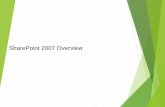 SharePoint 2007 Overview - WordPress.com · SharePoint 2007 Architecture • Windows SharePoint Services 3.0 comes equipped with Windows Server 2003 OS which provides the basis of