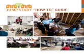 “HOW TO” GUIDE - Jumpstart: A New Model of …JUMPSTART “HOW TO” GUIDE 9 MAKE PLANS TO JUMPSTART YOUR COMMUNITY PART 1: Follow these steps to launch your Jumpstart Program:
