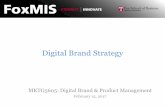 Digital Brand Strategy - MS-Digital Innovation in Marketing · Digital Brand Strategy MKTG5605: Digital Brand & Product Management February 15, 2017. ... “It is not about ‘digital