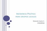 INCIDENCIA POLÍTICA PARA GRUPOS LOCALES Jaime/ESTRATEGIAS PAR… · Para promover y consolidar la democracia Experiencias locales muy exitosas pero con resultados limitados por problemas