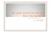 So you want to be an Eye Surgeon97.ppt - Ophthalmology · ENT Rheumatology Maxillofacial Neurology Neurosurgery A&E Endocrinology Paediatrics Dermatology Orthotics and optometry .