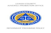 LEHIGH COUNTY JUVENILE PROBATION OFFICE · Juvenile Probation Department Internship Program is a highly interactive and professional ... Report of criminal history from the Pennsylvania